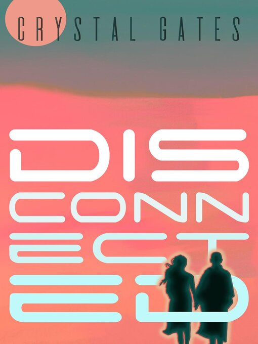 Title details for Disconnected by Crystal Gates - Available